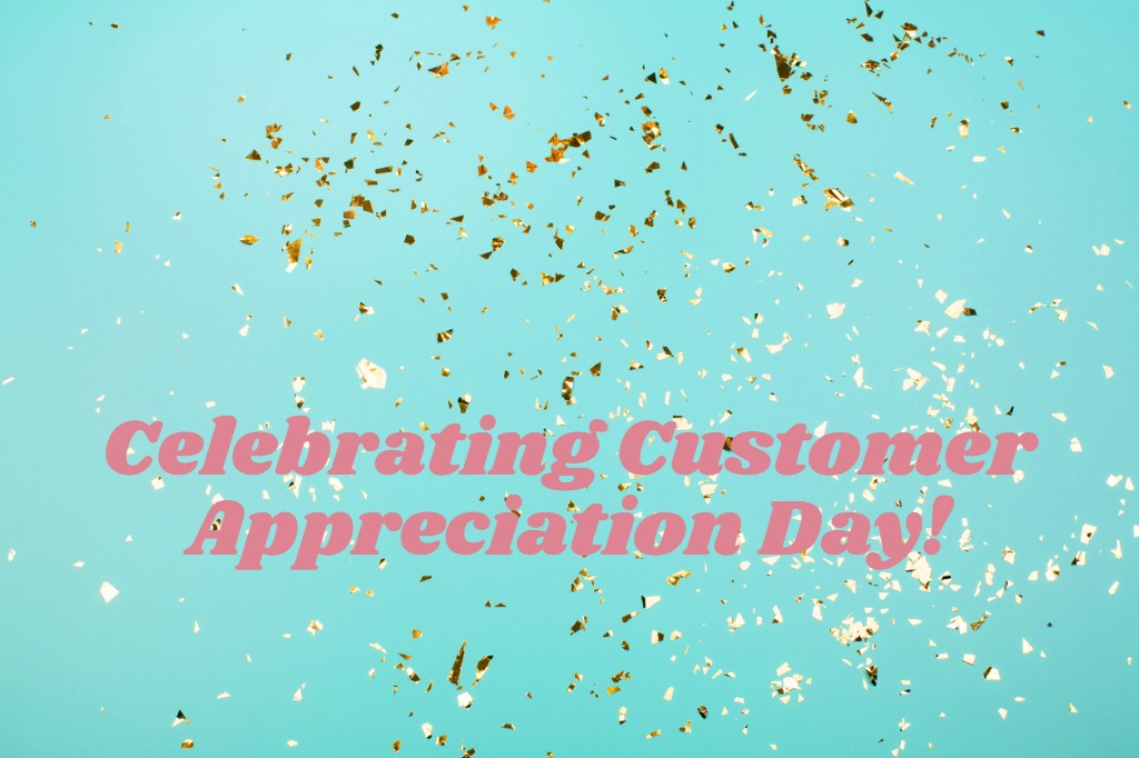 It’s Customer Appreciation Day and We Have the Best Customers